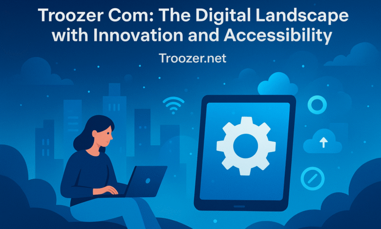 Troozer com: A Comprehensive Guide to Its Features and Benefits